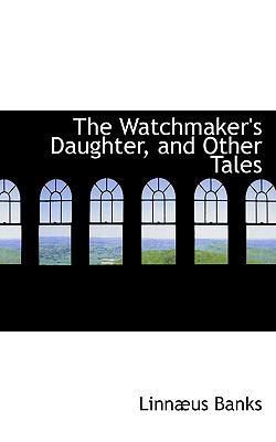 The Watchmaker's Daughter, and Other Tales:   2008 9780559183331 Front Cover