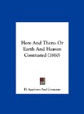 Here and There Or Earth and Heaven Contrasted (1860) N/A 9781161875331 Front Cover