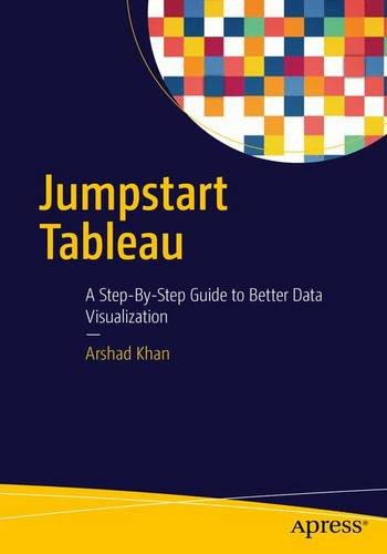 Jumpstart Tableau A Step-by-Step Guide to Better Data Visualization  2016 9781484219331 Front Cover