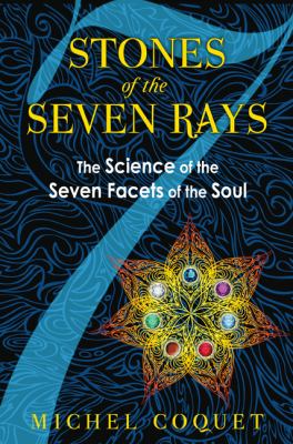 Stones of the Seven Rays The Science of the Seven Facets of the Soul  2012 9781594774331 Front Cover