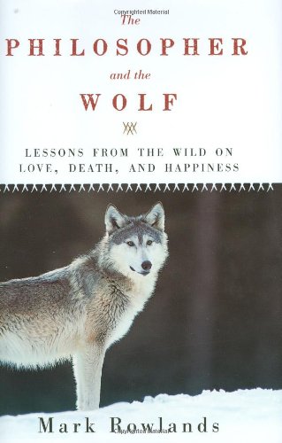 Philosopher and the Wolf Lessons from the Wild on Love, Death, and Happiness N/A 9781605980331 Front Cover