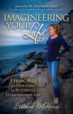 Imagineering Your Life 7 Principles for Designing and Building an Extraordinary Life N/A 9781614481331 Front Cover