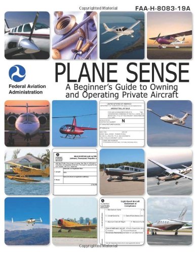 Plane Sense A Beginner's Guide to Owning and Operating Private Aircraft FAA-H-8083-19A  2010 9781616081331 Front Cover