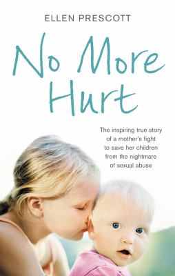 No More Hurt The Inspiring True Story of a Mother's Fight to Save Her Children from the Nightmare Sexual Abuse  2011 9780091943332 Front Cover