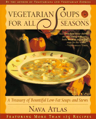Vegetarian Soups for All Seasons : A Treasury of Bountiful Low-Fat Soups and Stews Tag:Feat. More Than 125 Revised  9780316057332 Front Cover