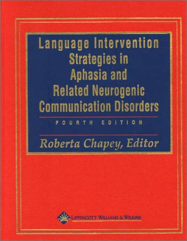 Language Intervention Strategies in Aphasia and Related Neurogenic Communication Disorders  4th 2001 (Revised) 9780781721332 Front Cover