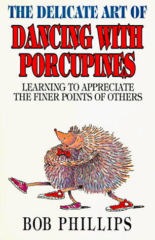 Delicate Art of Dancing with Porcupines : Learning to Appreciate the Finer Points of Others N/A 9780830713332 Front Cover