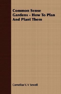 Common Sense Gardens - How to Plan and Plant Them  N/A 9781406782332 Front Cover