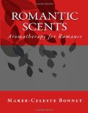 Romantic Scents Aromatherapy for Romance N/A 9781463691332 Front Cover