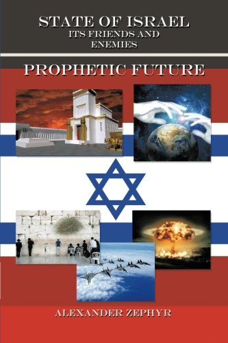 State of Israel. Its Friends and Enemies. Prophetic Future:   2013 9781475951332 Front Cover