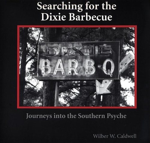 Searching for the Dixie Barbecue Journeys into the Southern Psyche  2005 9781561643332 Front Cover