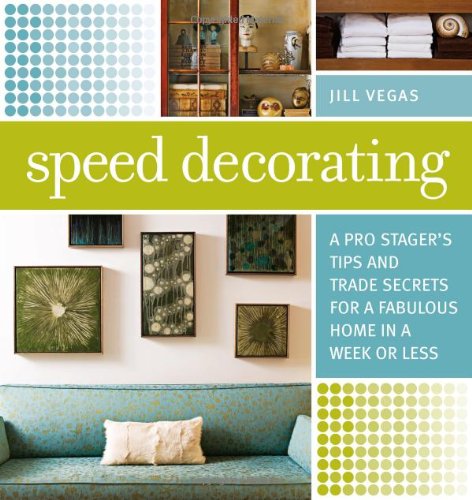 Speed Decorating A Pro Stager's Tips and Trade Secrets for a Fabulous Home in a Week or Less  2009 9781600850332 Front Cover