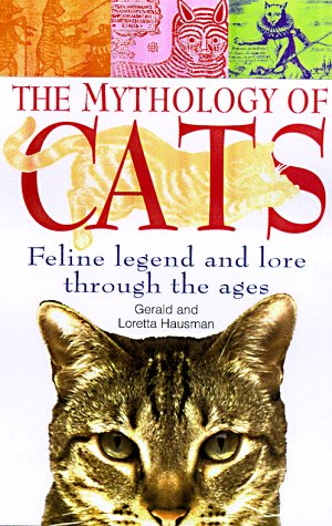 Mythology of Cats Feline Legend and Lore Through the Ages  1998 9780312186333 Front Cover