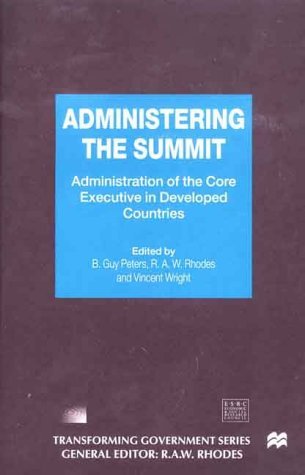 Administering the Summit Administration of the Core Executive in Developed Countries  2000 (Revised) 9780312230333 Front Cover
