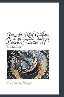 Classes for Gifted Children: An Experimental Study of Methods of Selection and Instruction  2008 9780554519333 Front Cover