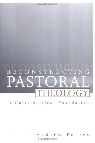 Reconstructing Pastoral Theology A Christological Foundation  2004 9780664227333 Front Cover
