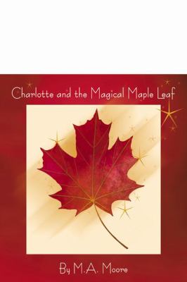 Charlotte And The Magical Maple Leaf:  2004 9780741418333 Front Cover