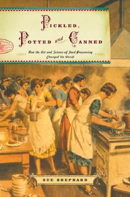 Pickled, Potted and Canned : How the Art and Science of Food Preserving Changed the World  2001 9780743216333 Front Cover