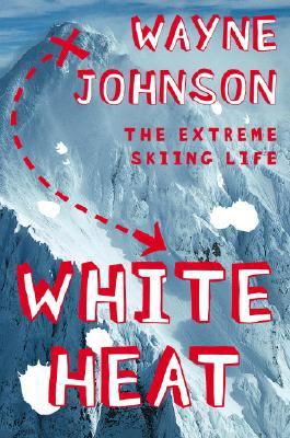 White Heat The Extreme Skiing Life  2007 9780743287333 Front Cover