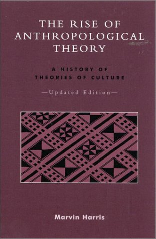 Rise of Anthropological Theory A History of Theories of Culture  2001 (Revised) 9780759101333 Front Cover