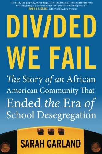 Divided We Fail The Story of an African American Community That Ended the Era of School Desegregation  2015 9780807033333 Front Cover