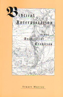 Biblical Interpretation in the Anabaptist Tradition  2000 9780968554333 Front Cover