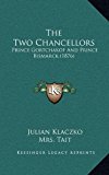 Two Chancellors : Prince Gortchakof and Prince Bismarck (1876) N/A 9781165732333 Front Cover