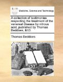 Collection of Testimonies Respecting the Treatment of the Venereal Disease by Nitrous Acid, Published by Thomas Beddoes, M D N/A 9781170679333 Front Cover
