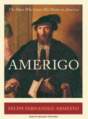 Amerigo: The Man Who Gave His Name to America  2007 9781400154333 Front Cover