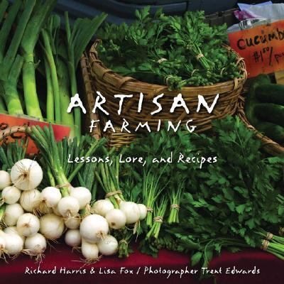 Artisan Farming Lessons, Lore and Recipes from New Mexico  2007 9781423601333 Front Cover