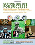 Setting You up for Success Mold Making and Casting Guide with ComposiMold N/A 9781491088333 Front Cover
