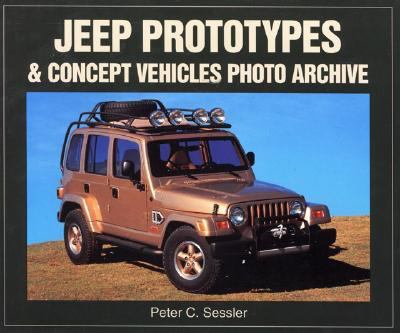 Jeep Prototypes and Concept Vehicles Photo Archive  2000 9781583880333 Front Cover