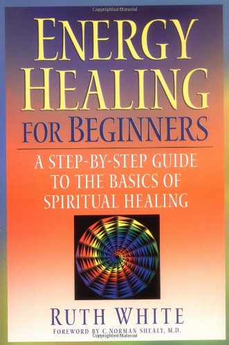 Energy Healing for Beginners A Step-By-Step Guide to the Basics of Spiritual Healing  2003 9781585422333 Front Cover