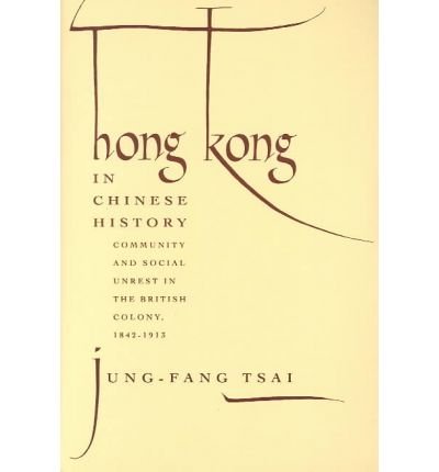 Hong Kong in Chinese History Community and Social Unrest in the British Colony, 1842-1913  1993 9780231079334 Front Cover
