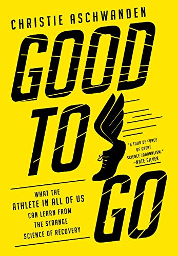 Good to Go What the Athlete in All of Us Can Learn from the Strange Science of Recovery  2019 9780393254334 Front Cover
