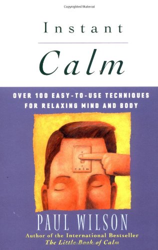 Instant Calm Over 100 Easy-To-Use Techniques for Relaxing Mind and Body N/A 9780452274334 Front Cover