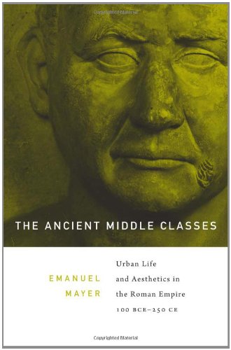 Ancient Middle Classes Urban Life and Aesthetics in the Roman Empire, 100 BCE-250 CE  2012 9780674050334 Front Cover