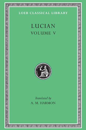 Lucian The Passing of Peregrinus. the Runaways. Toxaris or Friendship. the Dance. Lexiphanes. the Eunuch. Astrology. the Mistaken Critic. the Parliament of the Gods. the Tyrannicide. Disowned  1936 9780674993334 Front Cover