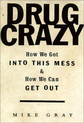 Drug Crazy How We Got into This Mess and How We Can Get Out  1998 9780679435334 Front Cover