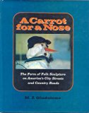 Carrot for a Nose : The Form of Folk Sculpture on America's City Streets and Country Roads N/A 9780684158334 Front Cover
