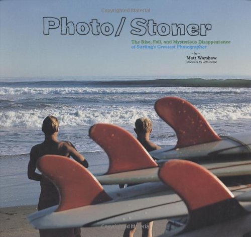 Photo/Stoner The Rise, Fall, and Mysterious Disappearance of Surfing's Greatest Photographer  2006 9780811855334 Front Cover