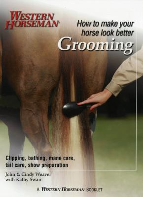 Grooming Clipping, Bathing, Mane Care, Tail Care, Show Preparation N/A 9780911647334 Front Cover
