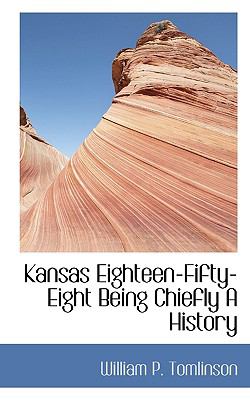 Kansas Eighteen-Fifty-Eight Being Chiefly a History N/A 9781117781334 Front Cover