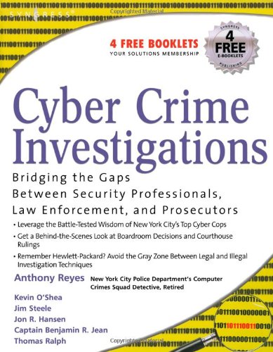 Cyber Crime Investigations Bridging the Gaps Between Security Professionals, Law Enforcement, and Prosecutors  2007 9781597491334 Front Cover