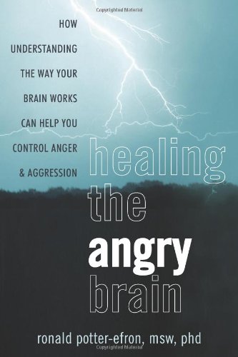 Healing the Angry Brain How Understanding the Way Your Brain Works Can Help You Control Anger and Aggression  2012 9781608821334 Front Cover