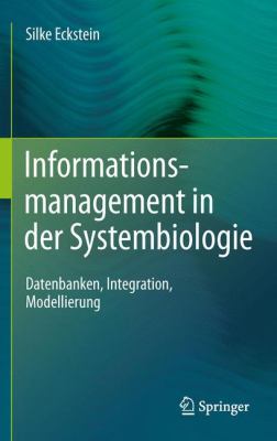 Informationsmanagement in der Systembiologie Datenbanken, Integration, Modellierung  2011 9783642182334 Front Cover