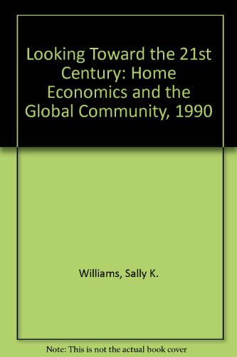 Looking Toward the 21st Century: Home Economics and the Global Community, 1990  1990 9780026762335 Front Cover