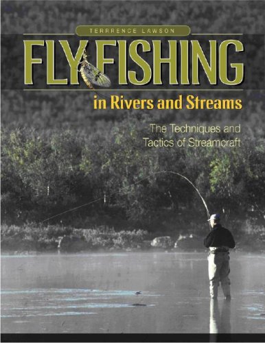 Fly Fishing in Rivers and Streams The Techniques and Tactics of Streamcraft  2007 9780071494335 Front Cover