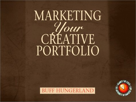 Marketing Your Creative Portfolio Making the Leap from Creating a Portfolio to Getting a Job As a Professional Creative  2003 9780130977335 Front Cover