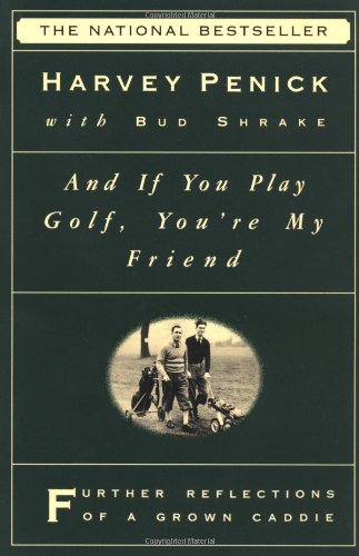 And If You Play Golf, You're My Friend Furthur Reflections of a Grown Caddie  1993 9780684867335 Front Cover